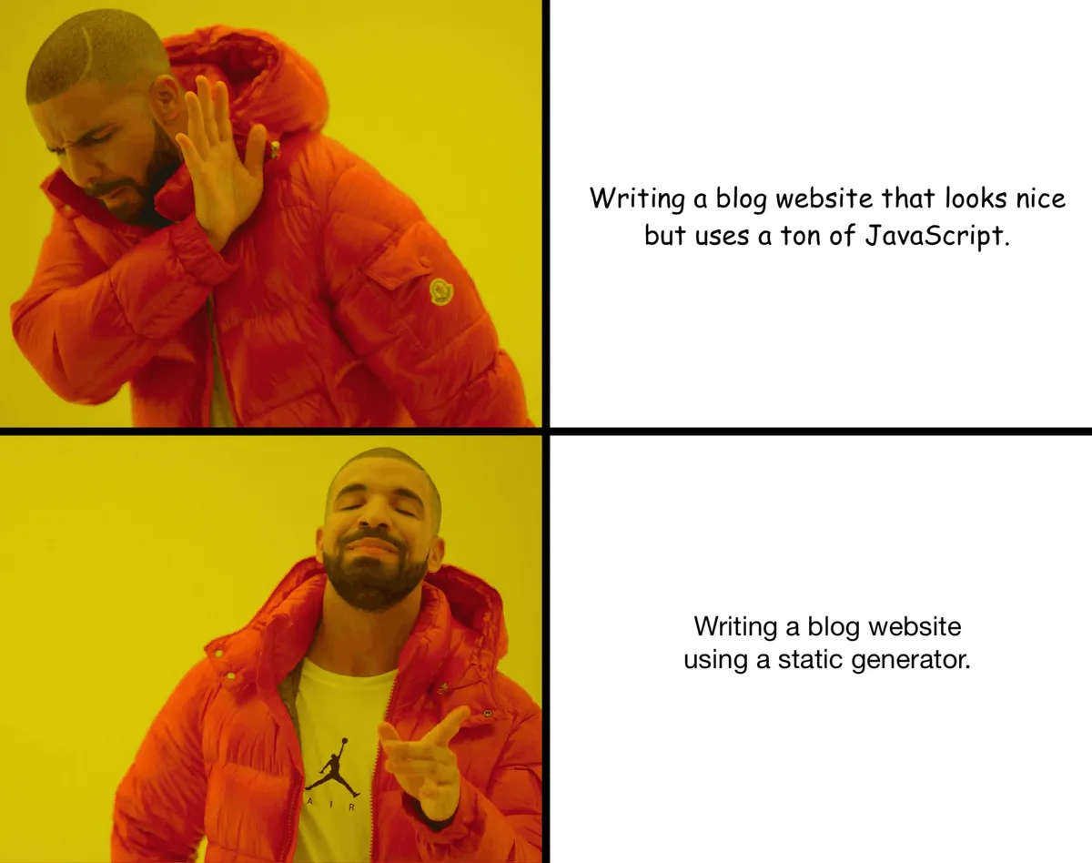 A frame shows Drake puts his hand up to block the text 'Writing a blog website that looks nice but uses a ton of JavaScript' in the ugly Comic Sans font. Drake doesn't like that. Another frame shows Drake pointing and smiling at 'Writing a blog website using a static generator' written in nice Helvetica Neue font. Drake likes this option.